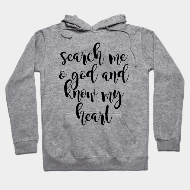 Search me o god and know my heart Hoodie by Dhynzz